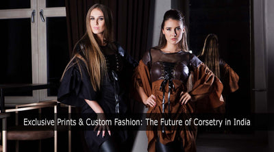 Exclusive Prints & Custom Fashion: The Future of Corsetry in India