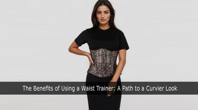 The Benefits of Using a Waist Trainer: A Path to a Curvier Look